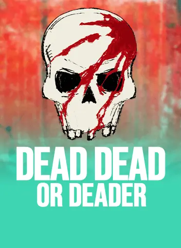 Dead, Dead or Deader