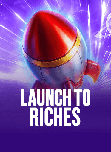 Launch to Riches